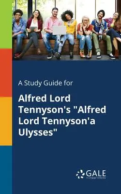 Ein Studienführer für Alfred Lord Tennysons Alfred Lord Tennysons Ulysses - A Study Guide for Alfred Lord Tennyson's Alfred Lord Tennyson'a Ulysses
