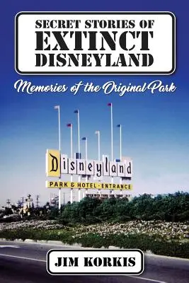 Geheime Geschichten aus dem untergegangenen Disneyland: Erinnerungen an den ursprünglichen Park - Secret Stories of Extinct Disneyland: Memories of the Original Park