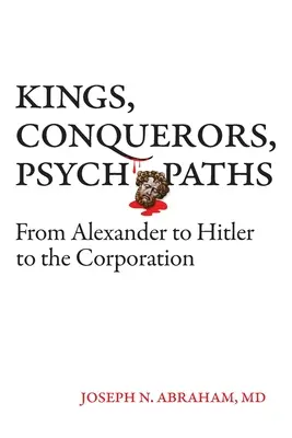 Könige, Eroberer, Psychopathen: Von Alexander über Hitler bis zum Unternehmen - Kings, Conquerors, Psychopaths: From Alexander to Hitler to the Corporation