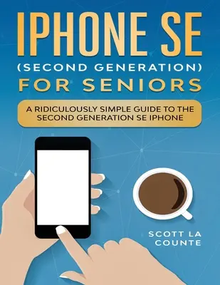 iPhone SE für Senioren: Eine lächerlich einfache Anleitung für das iPhone SE der zweiten Generation - iPhone SE for Seniors: A Ridiculously Simple Guide to the Second-Generation SE iPhone