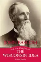 John BASCOM und die Ursprünge der Wisconsin-Idee - John BASCOM and the Origins of the Wisconsin Idea