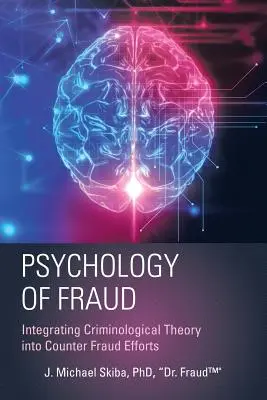 Psychologie des Betrugs: Kriminologische Theorie in die Betrugsbekämpfung integrieren (Skiba Fraud(tm)) - Psychology of Fraud: Integrating Criminological Theory into Counter Fraud Efforts (Skiba Fraud(tm))