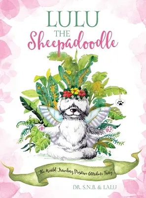 Lulu, der Schafspudel: Die weltreisende Fee der positiven Attribute - Lulu the Sheepadoodle: The World Traveling Positive Attribute Fairy