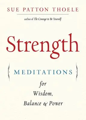 Stärke: Meditationen für Weisheit, Gleichgewicht und Kraft (Affirmationen, Achtsamkeit, für Fans des Buches der Frau über Selbstvertrauen) - Strength: Meditations for Wisdom, Balance & Power (Affirmations, Mindfulness, for Fans of the Woman's Book of Confidence)