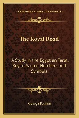 Der königliche Weg: Eine Studie über das ägyptische Tarot, Schlüssel zu den heiligen Zahlen und Symbolen - The Royal Road: A Study in the Egyptian Tarot, Key to Sacred Numbers and Symbols