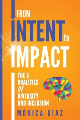 Von der INTENT zur IMPACT: Die 5 Dualitäten von Vielfalt und Integration - From INTENT to IMPACT: The 5 Dualities of Diversity and Inclusion