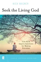 Suchet den lebendigen Gott: Fünf Rcia-Untersuchungsfragen, um Jünger zu machen - Seek the Living God: Five Rcia Inquiry Questions for Making Disciples