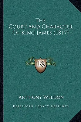Der Hof und der Charakter von König James (1817) - The Court And Character Of King James (1817)