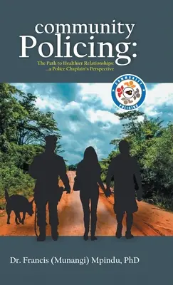 Gemeinschaftliche Polizeiarbeit: Der Weg zu gesünderen Beziehungen - aus der Sicht eines Polizeiseelsorgers (Francis (Munangi) Mpindu) - Community Policing: The Path to Healthier Relationships - a Police Chaplain's Perspective (Francis (Munangi) Mpindu)