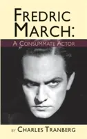 Fredric March: Ein vollendeter Schauspieler (Gebundene Ausgabe) - Fredric March: A Consummate Actor (hardback)