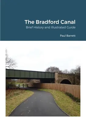 Der Bradford-Kanal: Kurze Geschichte und illustrierter Führer - The Bradford Canal: Brief History and Illustrated Guide