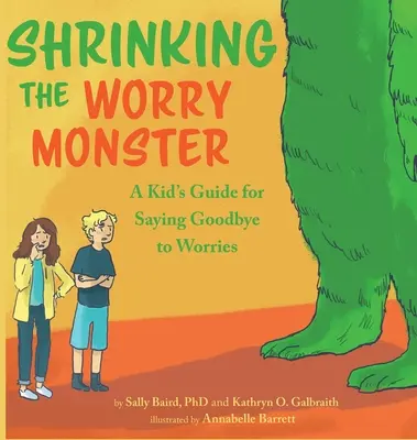 Das Krümelmonster schrumpfen: Ein Leitfaden für Kinder, die sich von Sorgen verabschieden wollen - Shrinking the Worry Monster: A Kids Guide for Saying Goodbye to Worries