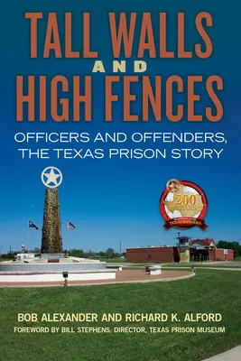 Hohe Mauern und hohe Zäune, Band 12: Beamte und Straftäter, die Geschichte des texanischen Gefängnisses - Tall Walls and High Fences, Volume 12: Officers and Offenders, the Texas Prison Story