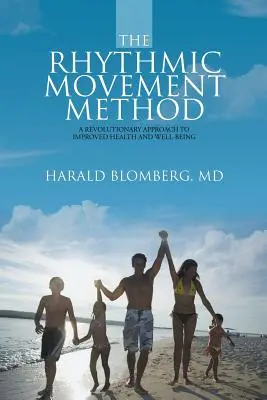 Die Rhythmische Bewegungsmethode: Ein revolutionärer Ansatz zur Verbesserung von Gesundheit und Wohlbefinden - The Rhythmic Movement Method: A Revolutionary Approach to Improved Health and Well-Being