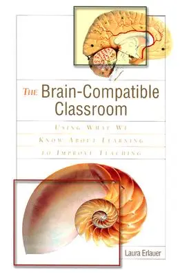 Das Gehirn-kompatible Klassenzimmer: Das Wissen über das Lernen zur Verbesserung des Unterrichts nutzen - The Brain-Compatible Classroom: Using What We Know about Learning to Improve Teaching