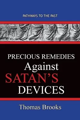 Kostbare Heilmittel gegen Satans Machenschaften: Wege in die Vergangenheit - Precious Remedies Against Satan's Devices: Pathways To The Past