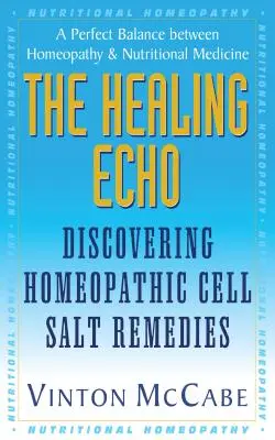 Das heilende Echo: Die Entdeckung homöopathischer Zellsalzmittel - The Healing Echo: Discovering Homeopathic Cell Salt Remedies