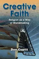 Kreativer Glaube: Religion als Weg der Weltgestaltung - Creative Faith: Religion as a Way of Worldmaking