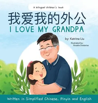 Ich liebe meinen Opa (Zweisprachiges Chinesisch mit Pinyin und Englisch - vereinfachte chinesische Version): Ein zweisprachiges Kinderbuch - I love my grandpa (Bilingual Chinese with Pinyin and English - Simplified Chinese Version): A Dual Language Children's Book