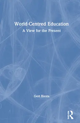Weltzentrierte Bildung: Ein Blick für die Gegenwart - World-Centred Education: A View for the Present