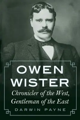 Owen Wister: Chronist des Westens, Gentleman des Ostens - Owen Wister: Chronicler of the West, Gentleman of the East