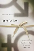 Fit to Be Tied: Sterilisation und Reproduktionsrechte in Amerika, 1950-1980 - Fit to Be Tied: Sterilization and Reproductive Rights in America, 1950-1980