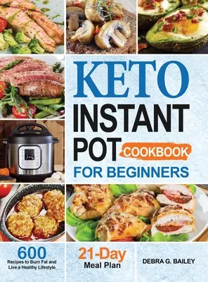 Keto Instant Pot Kochbuch für Einsteiger: 600 einfache und gesunde Keto-Rezepte zur Fettverbrennung und für einen gesunden Lebensstil - Keto Instant Pot Cookbook for Beginners: 600 Easy and Wholesome Keto Recipes to Burn Fat and Live a Healthy Lifestyle