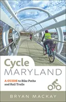 Radfahren in Maryland: Ein Führer zu Rad- und Bahnwegen - Cycle Maryland: A Guide to Bike Paths and Rail Trails