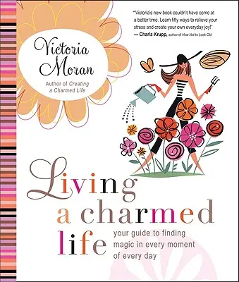 Ein zauberhaftes Leben führen: Ihr Leitfaden, um in jedem Moment eines jeden Tages Magie zu finden - Living a Charmed Life: Your Guide to Finding Magic in Every Moment of Every Day