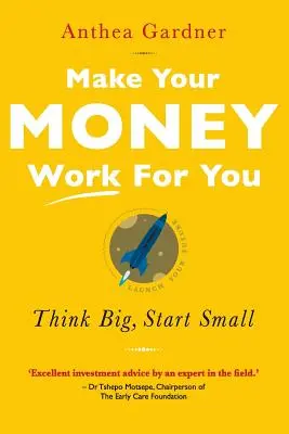 Lassen Sie Ihr Geld für Sie arbeiten: Groß denken, klein anfangen - Make Your Money Work for You: Think Big, Start Small