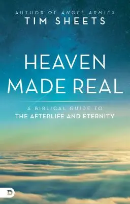 Der Himmel wird wahr: Ein biblischer Leitfaden für das Leben nach dem Tod und die Ewigkeit - Heaven Made Real: A Biblical Guide to the Afterlife and Eternity