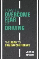 Wie man die Angst vor dem Autofahren überwindet: Der Weg zum selbstbewussten Fahren - How to Overcome Fear of Driving: The Road to Driving Confidence