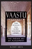 Vaastu: Die indische Kunst der Platzierung: Gestaltung und Dekoration von Häusern, die ewige spirituelle Prinzipien widerspiegeln - Vaastu: The Indian Art of Placement: Design and Decorate Homes to Reflect Eternal Spiritual Principles