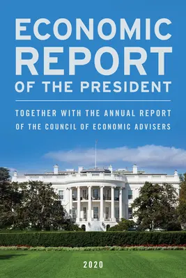 Wirtschaftsbericht des Präsidenten, Februar 2020: Zusammen mit dem Jahresbericht des Council of Economic Advisers - Economic Report of the President, February 2020: Together with the Annual Report of the Council of Economic Advisers