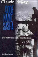 Claude McKay, Codename Sasha: Queer Black Marxism und die Harlem Renaissance - Claude McKay, Code Name Sasha: Queer Black Marxism and the Harlem Renaissance