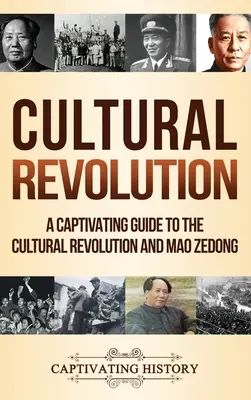 Kulturrevolution: Ein fesselndes Handbuch über die Kulturrevolution und Mao Zedong - Cultural Revolution: A Captivating Guide to the Cultural Revolution and Mao Zedong