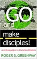 Geht und macht zu Jüngern! Eine Einführung in die christliche Mission - Go and Make Disciples!: An Introduction to Christian Missions