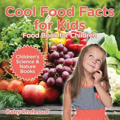 Coole Fakten über Lebensmittel für Kinder: Lebensmittelbuch für Kinder - Wissenschaftliche Kinderbücher und Naturbücher - Cool Food Facts for Kids: Food Book for Children - Children's Science & Nature Books