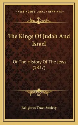 Die Könige von Juda und Israel: Oder Die Geschichte der Juden (1837) - The Kings Of Judah And Israel: Or The History Of The Jews (1837)
