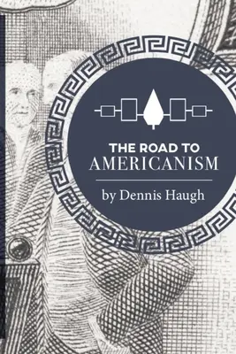 Der Weg zum Amerikanismus: Die konstitutionelle Geschichte der Vereinigten Staaten - The Road to Americanism: The Constitutional History of the United States