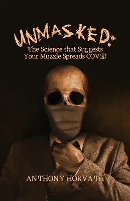 Unmaskiert: Die Wissenschaft, die nahelegt, dass Ihr Maulkorb COVID verbreitet - UnMasked: The Science that Suggests Your Muzzle Spreads COVID