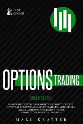 Crash-Kurs Optionshandel: Meistern Sie das Optionsspiel mit diesem effektiven Leitfaden zum Investieren. Beherrschen Sie fortgeschrittene Strategien, verdienen Sie Geld, schaffen Sie Cashf - Options Trading Crash Course: Master the Options Game with this Effective Guide to Investing. Dominate Advanced Strategies, Make Money, Create Cashf