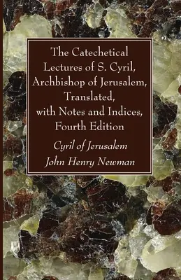 Die katechetischen Vorlesungen des Heiligen Kyrill, Erzbischof von Jerusalem, übersetzt, mit Anmerkungen und Indizes, vierte Auflage - The Catechetical Lectures of S. Cyril, Archbishop of Jerusalem, Translated, with Notes and Indices, Fourth Edition