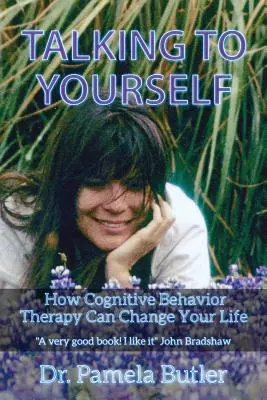 Mit sich selbst reden: Wie die kognitive Verhaltenstherapie Ihr Leben verändern kann. - Talking To Yourself: How Cognitive Behavior Therapy Can Change Your Life.