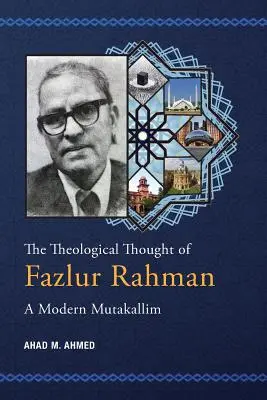 Das theologische Denken von Fazlur Rahman: Ein moderner Mutakallim - The Theological Thought of Fazlur Rahman: A Modern Mutakallim