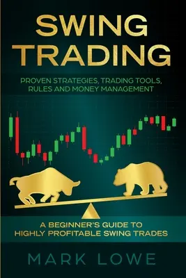 Swing Trading: Der Leitfaden für Anfänger für hochprofitable Swing Trades - Bewährte Strategien, Trading-Tools, Regeln und Money Management - Swing Trading: A Beginner's Guide to Highly Profitable Swing Trades - Proven Strategies, Trading Tools, Rules, and Money Management