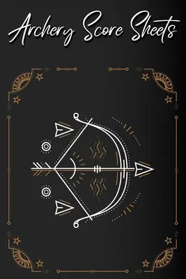 Bogenschießen Score Sheets Buch: Scorekarten für Bogenschießwettbewerbe, Turniere, Aufzeichnung von Runden und Notizen für Experten und Anfänger - Score Book - Archery Score Sheets Book: Score Cards for Archery Competitions, Tournaments, Recording Rounds and Notes for Experts and Beginners - Score Book