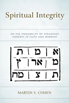 Geistige Integrität: Über die Möglichkeit unerschütterlicher Ehrlichkeit in Glaube und Gottesdienst - Spiritual Integrity: On the Possibility of Steadfast Honesty in Faith and Worship