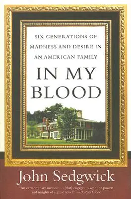 In meinem Blut: Sechs Generationen von Wahnsinn und Begierde in einer amerikanischen Familie - In My Blood: Six Generations of Madness and Desire in an American Family