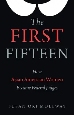Die ersten fünfzehn: Wie asiatisch-amerikanische Frauen zu Bundesrichterinnen wurden - The First Fifteen: How Asian American Women Became Federal Judges